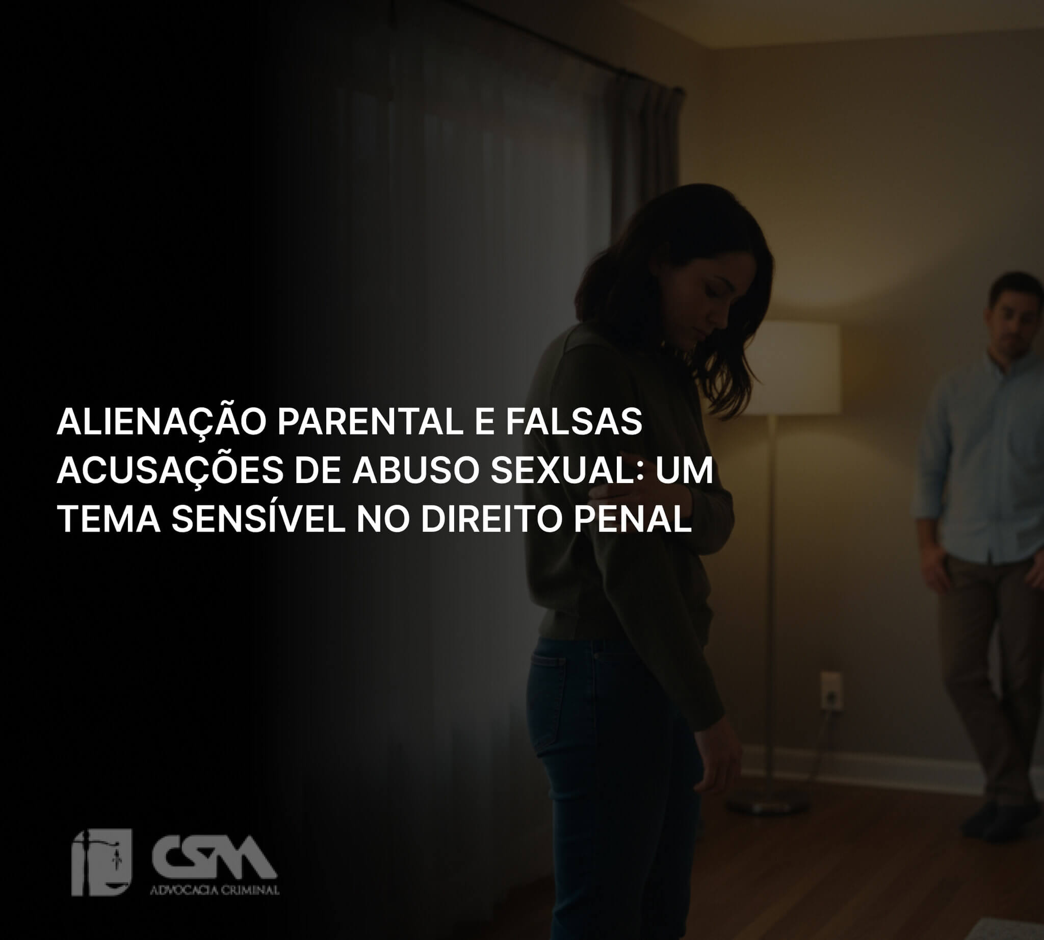 Defesa em casos de alienação parental e falsas acusações de abuso sexual.