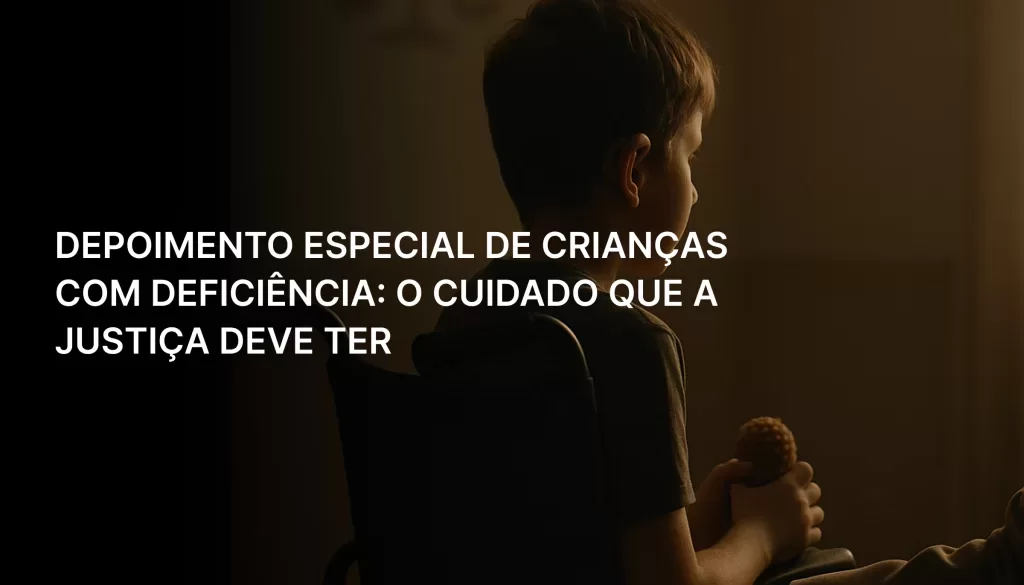 depoimento_especial_de_crian_as_com_defici_ncia_o_cuidado_que_a_justi_a_deve_ter