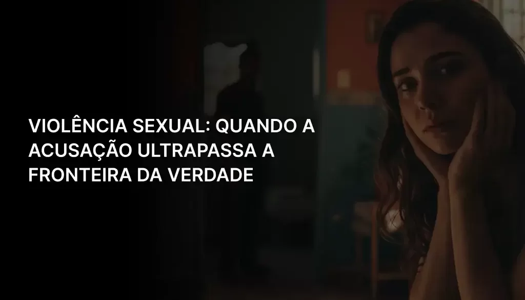 acusação falsa de violência sexual – advogado criminalista em Goiânia